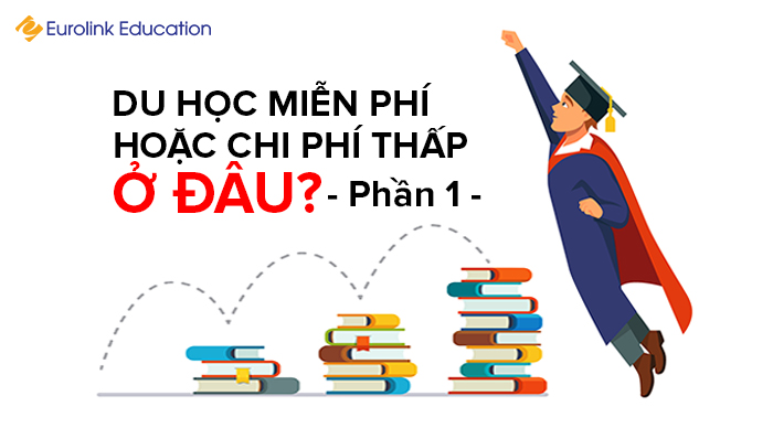 Bạn có thể du học miễn phí hoặc chi phí thấp ở đâu (Phần 1)