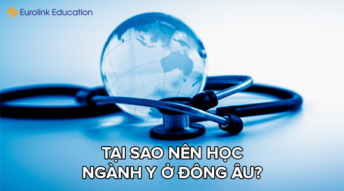 Tại sao nên học ngành Y ở Đông Âu?
