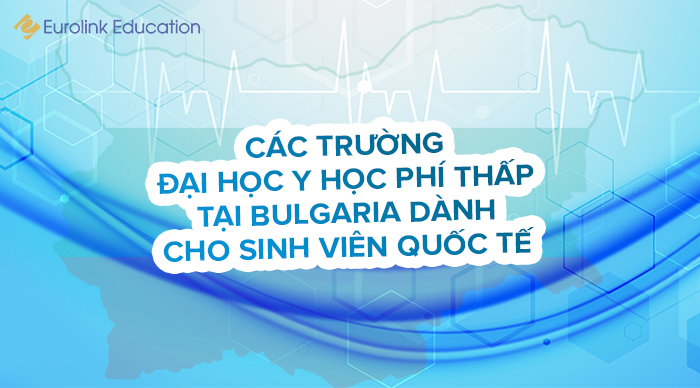Học tập tại Bulgaria – Các trường đại học y học phí thấp cho sinh viên quốc tế