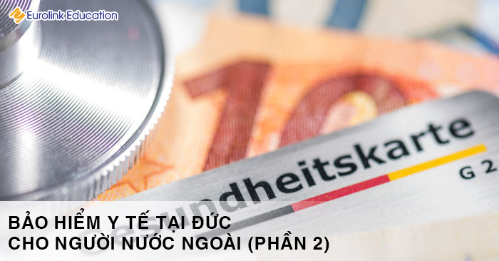 Bảo hiểm y tế tại Đức cho người nước ngoài (Phần 2)